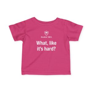 "What, like it's hard?" Baby Shirt